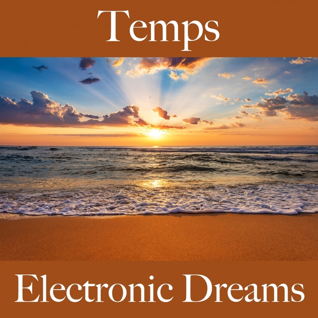 Temps: Electronic Dreams - La Meilleure Musique Pour Se Détendre