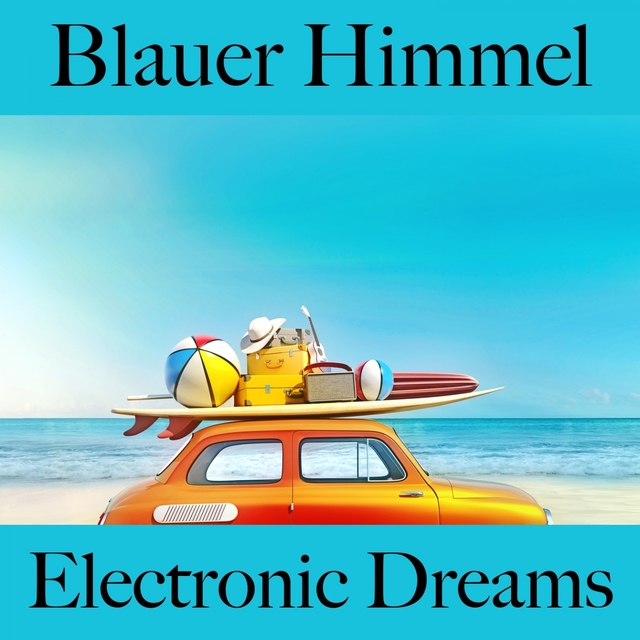 Blauer Himmel: Electronic Dreams - Die Beste Musik Zum Entspannen