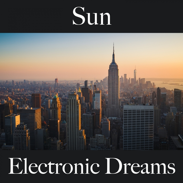 Sun: Electronic Dreams - The Best Music For Relaxation