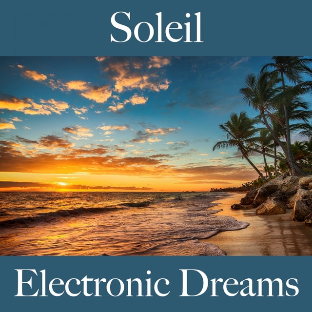 Soleil: Electronic Dreams - La Meilleure Musique Pour Se Détendre