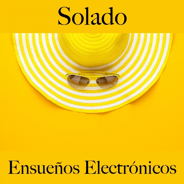 Solado: Ensueños Electrónicos - La Mejor Música Para Descansarse