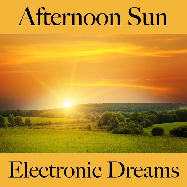 Afternoon Sun: Electronic Dreams - The Best Music For Relaxation
