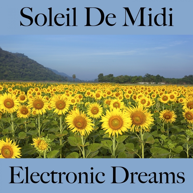 Soleil De Midi: Electronic Dreams - La Meilleure Musique Pour Se Détendre