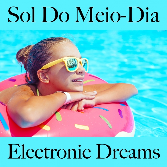 Sol Do Meio-Dia: Electronic Dreams - A Melhor Música Para Relaxar