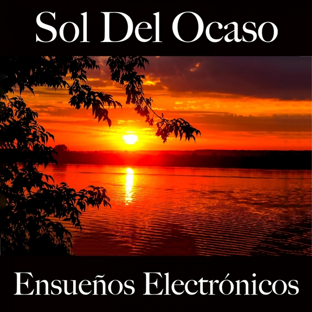 Sol Del Ocaso: Ensueños Electrónicos - La Mejor Música Para Descansarse