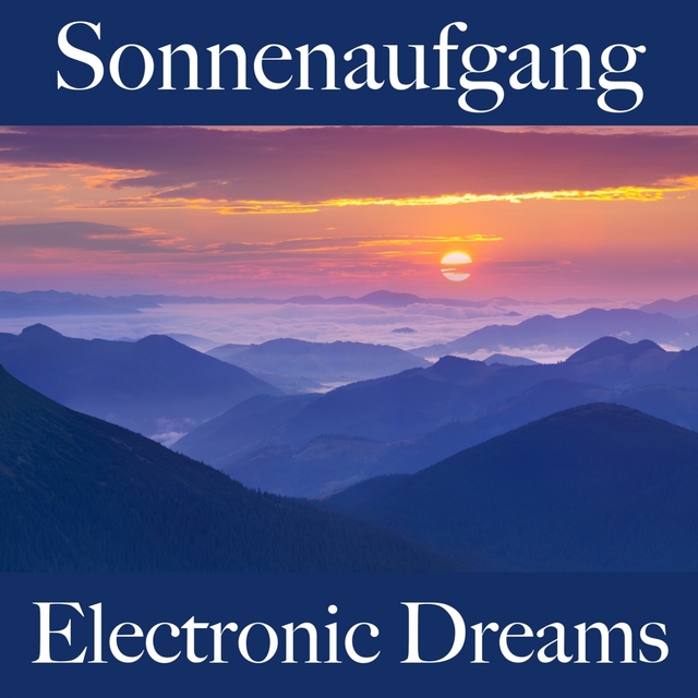 Sonnenaufgang: Electronic Dreams - Die Beste Musik Zum Entspannen