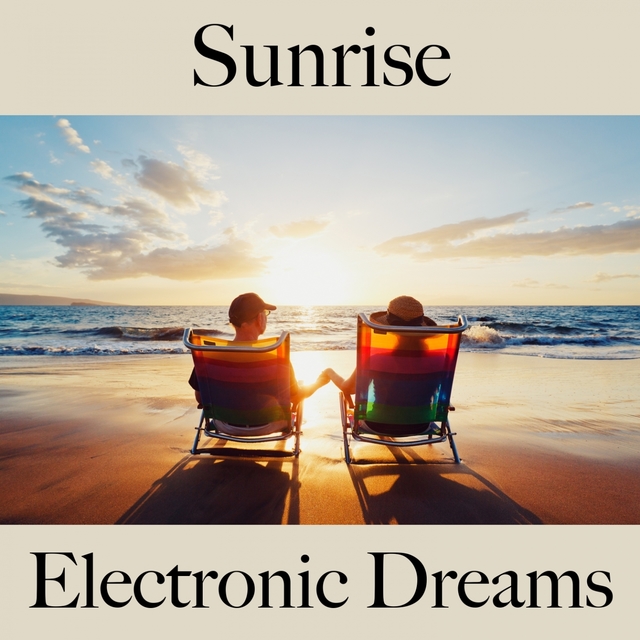 Sunrise: Electronic Dreams - The Best Music For Relaxation