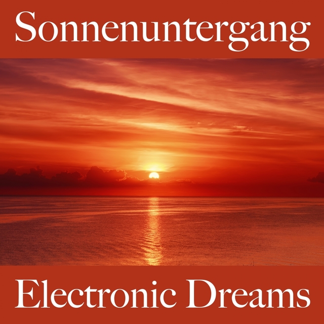 Sonnenuntergang: Electronic Dreams - Die Beste Musik Zum Entspannen