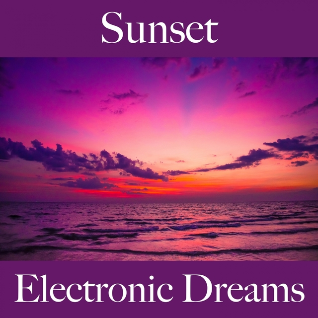 Sunset: Electronic Dreams - The Best Music For Relaxation