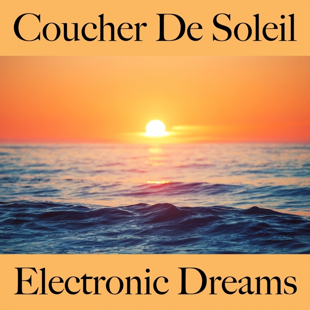 Coucher De Soleil: Electronic Dreams - La Meilleure Musique Pour Se Détendre