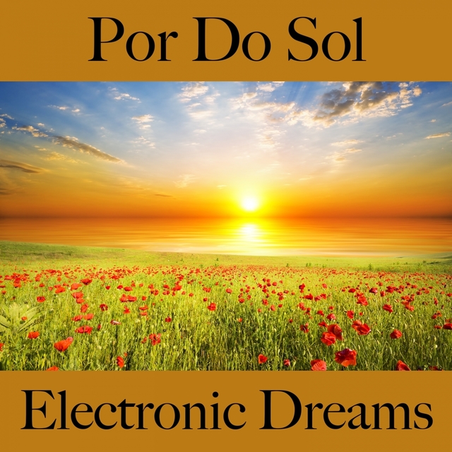 Por Do Sol: Electronic Dreams - A Melhor Música Para Relaxar