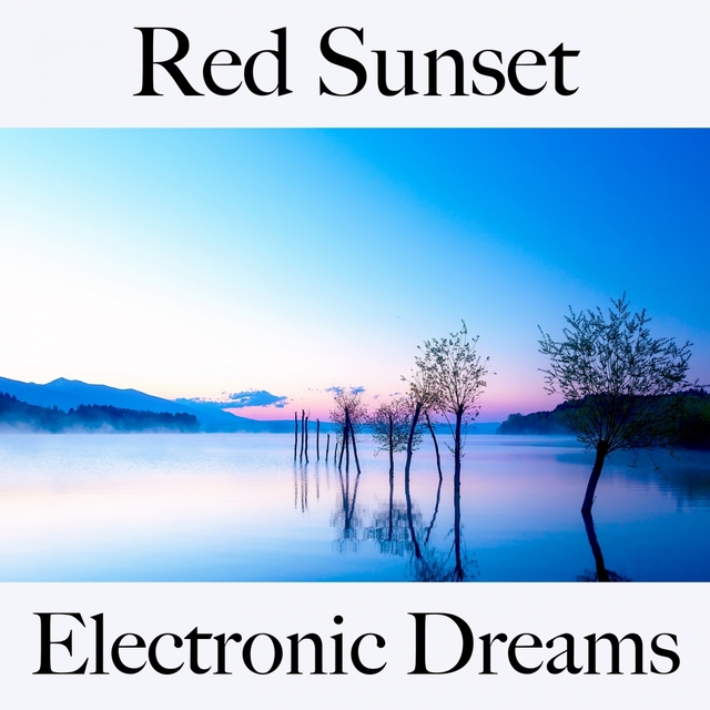 Red Sunset: Electronic Dreams - The Best Music For Relaxation