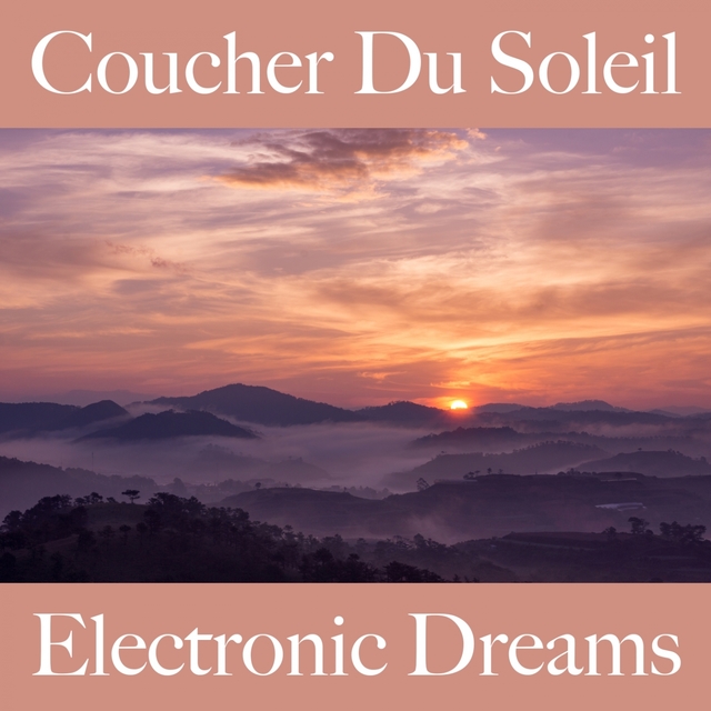 Coucher Du Soleil: Electronic Dreams - La Meilleure Musique Pour Se Détendre