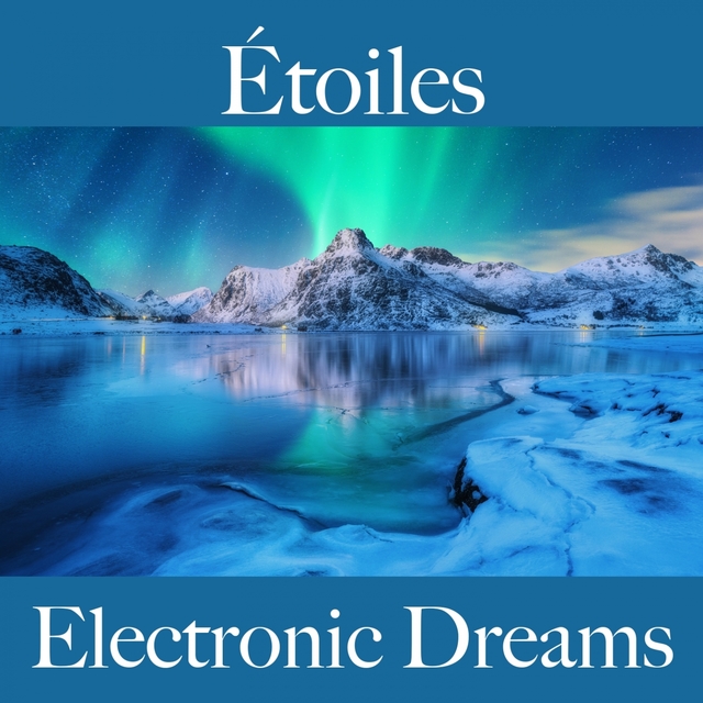 Étoiles: Electronic Dreams - La Meilleure Musique Pour Se Détendre