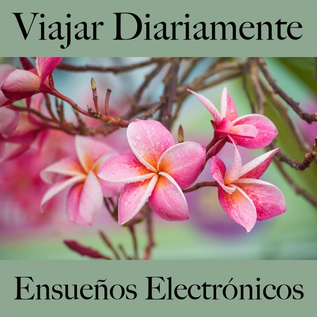 Viajar Diariamente: Ensueños Electrónicos - Los Mejores Sonidos Para Descansarse