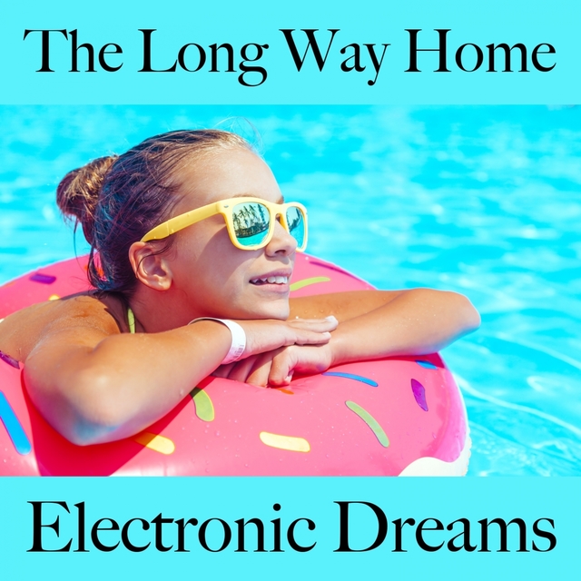 The Long Way Home: Electronic Dreams - The Best Sounds For Relaxation