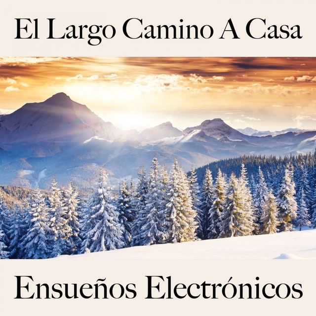 El Largo Camino A Casa: Ensueños Electrónicos - Los Mejores Sonidos Para Descansarse