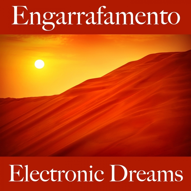 Engarrafamento: Electronic Dreams - Os Melhores Sons Para Relaxar