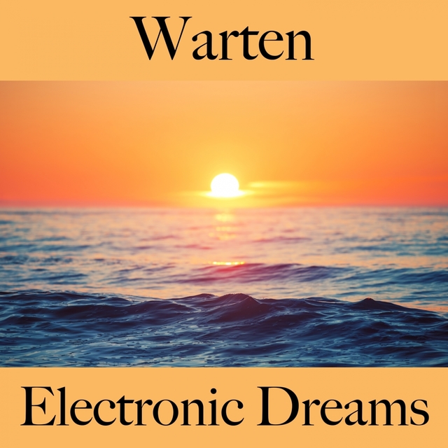 Warten: Electronic Dreams - Die Besten Sounds Zum Entspannen