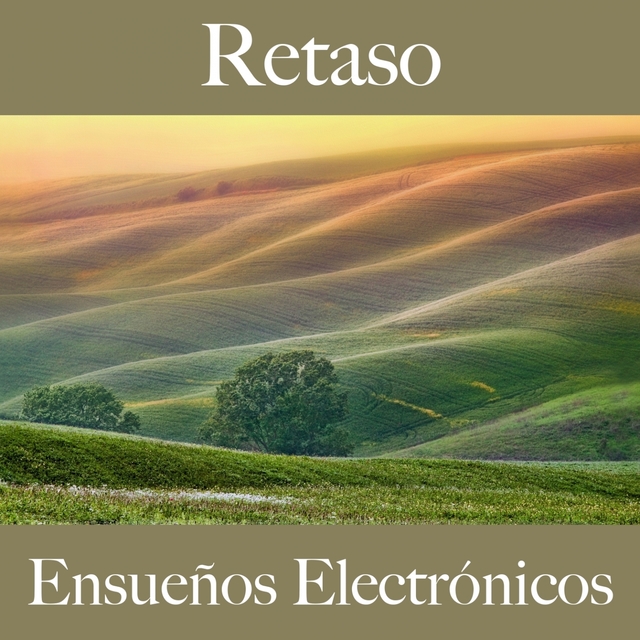 Retaso: Ensueños Electrónicos - Los Mejores Sonidos Para Descansarse