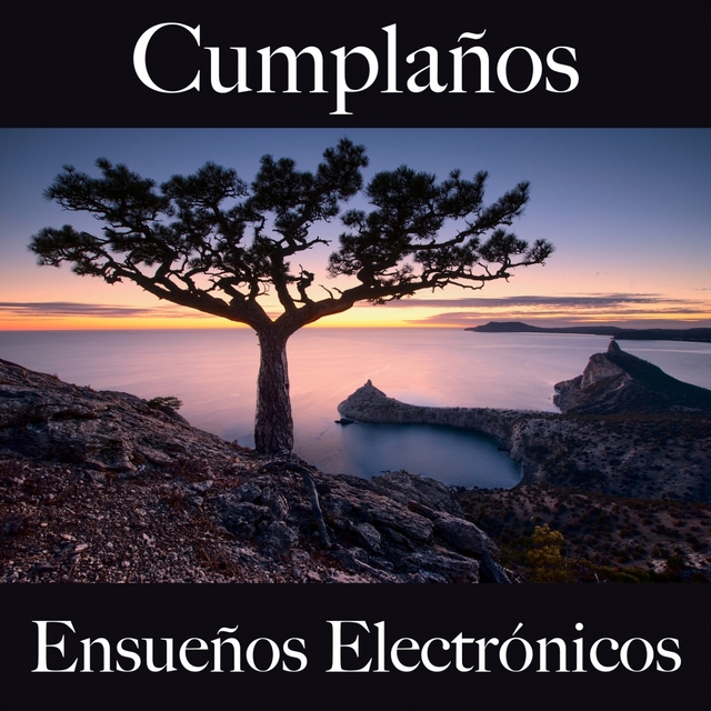 Cumplaños: Ensueños Electrónicos - Los Mejores Sonidos Para Celebrar