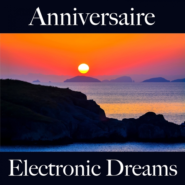 Anniversaire: Electronic Dreams - Les Meilleurs Sons Pour Faire La Fête