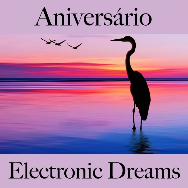 Aniversário: Electronic Dreams - Os Melhores Sons Para Festejar