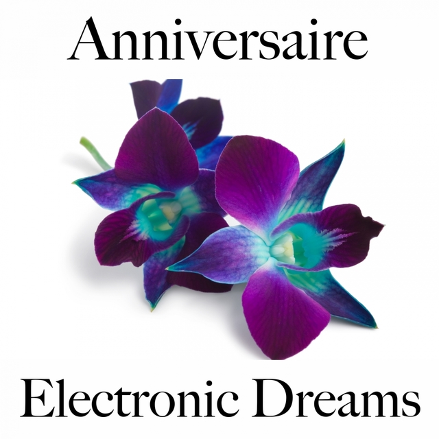 Anniversaire: Electronic Dreams - Les Meilleurs Sons Pour Faire La Fête