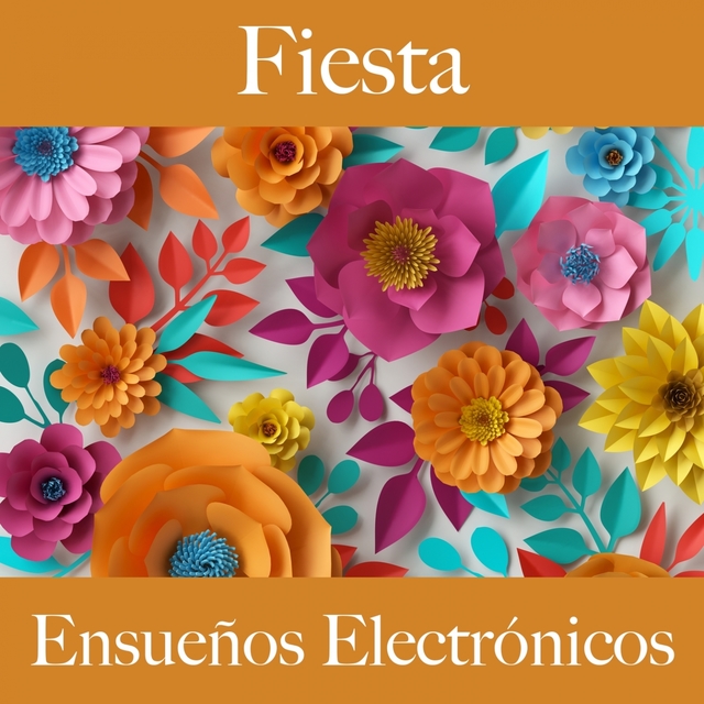 Fiesta: Ensueños Electrónicos - Los Mejores Sonidos Para Celebrar