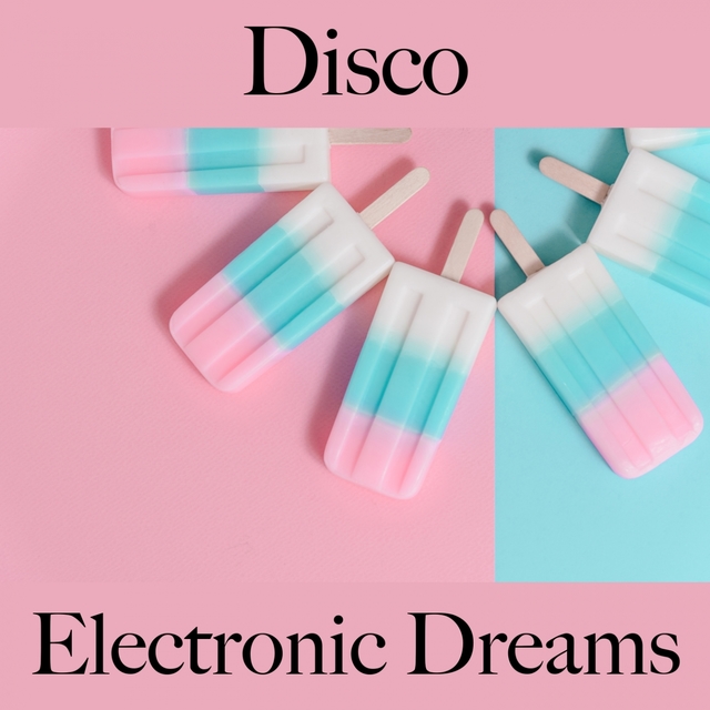 Disco: Electronic Dreams - Os Melhores Sons Para Festejar