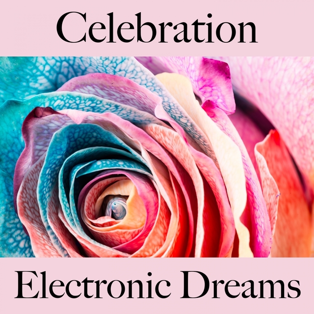 Celebration: Electronic Dreams - The Best Sounds For Celebrating