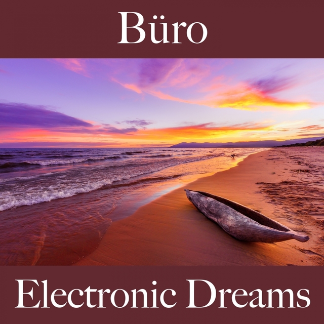 Büro: Electronic Dreams - Die Beste Musik Zum Entspannen