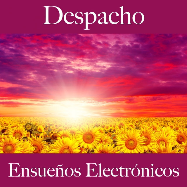 Despacho: Ensueños Electrónicos - La Mejor Música Para Descansarse