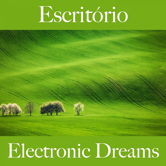 Escritório: Electronic Dreams - A Melhor Música Para Relaxar