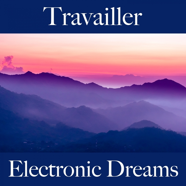 Travailler: Electronic Dreams - La Meilleure Musique Pour Se Détendre