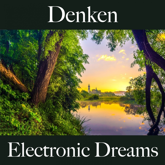 Denken: Electronic Dreams - Die Beste Musik Zum Entspannen