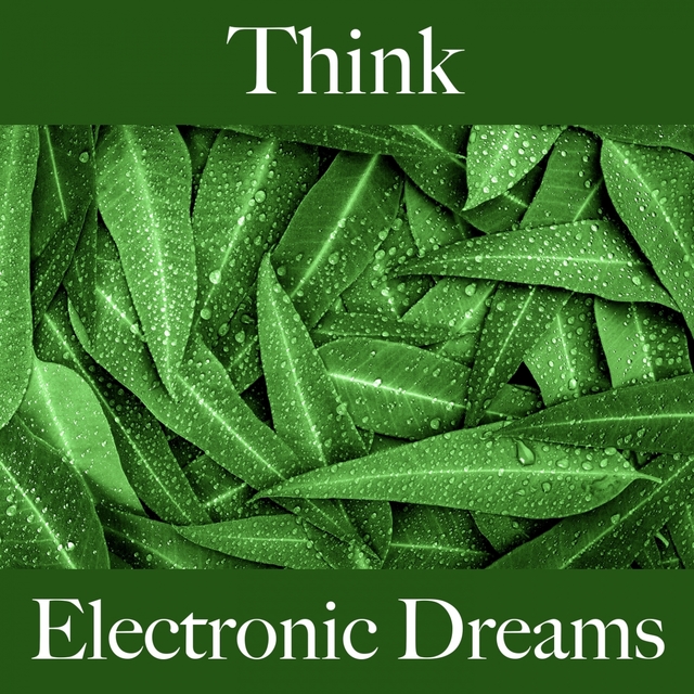 Think: Electronic Dreams - The Best Music For Relaxation