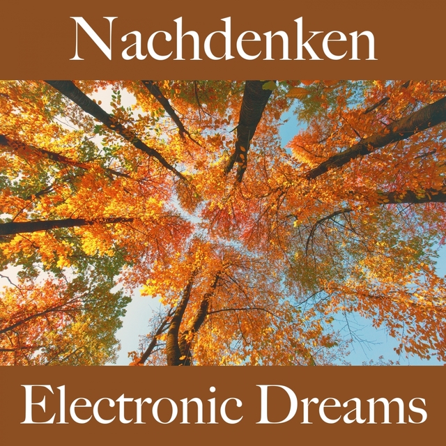 Nachdenken: Electronic Dreams - Die Beste Musik Zum Entspannen