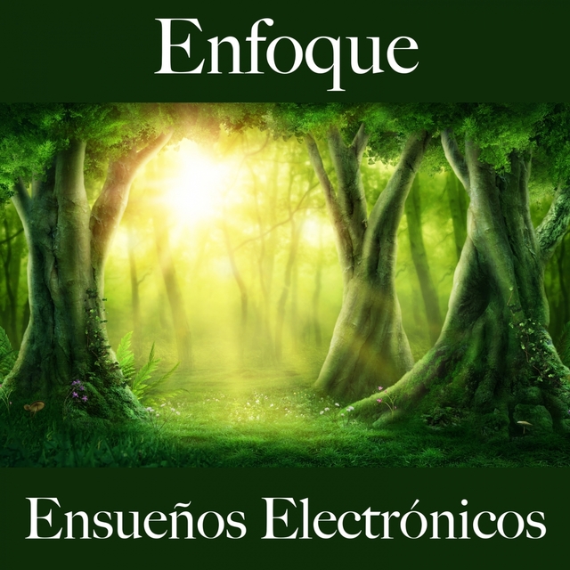 Enfoque: Ensueños Electrónicos - La Mejor Música Para Descansarse