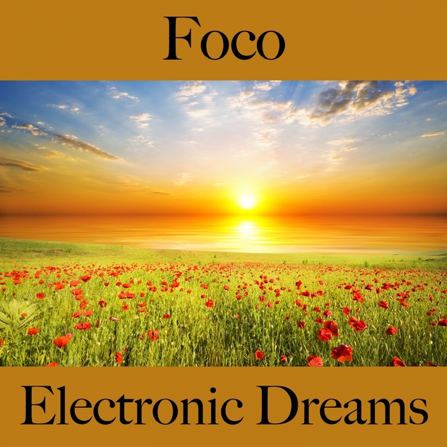 Foco: Electronic Dreams - A Melhor Música Para Relaxar