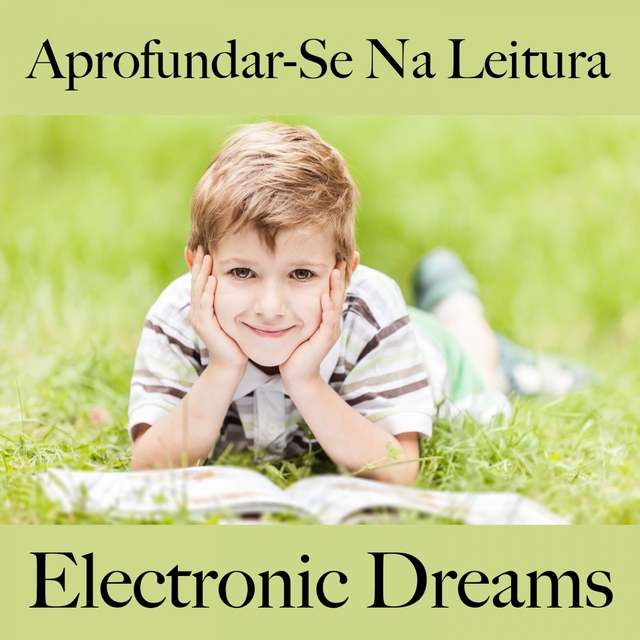 Aprofundar-Se Na Leitura: Electronic Dreams - A Melhor Música Para Relaxar