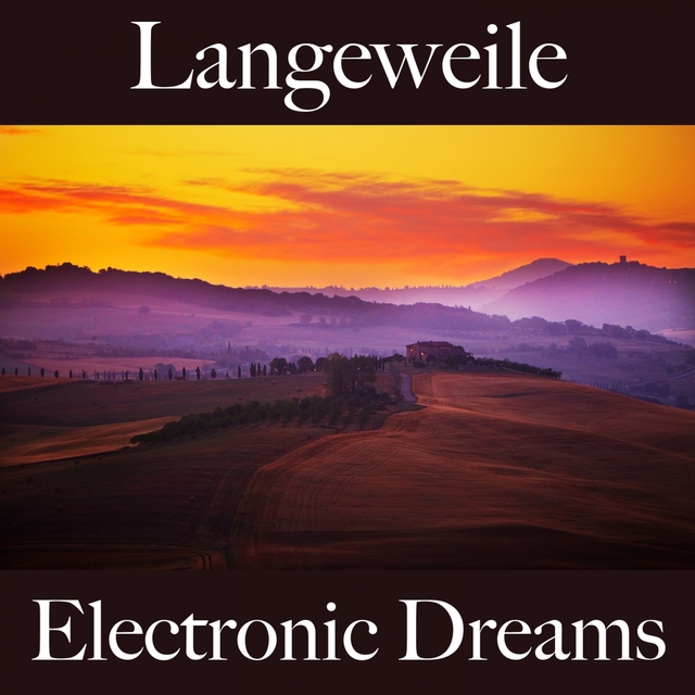 Langeweile: Electronic Dreams - Die Beste Musik Zum Entspannen