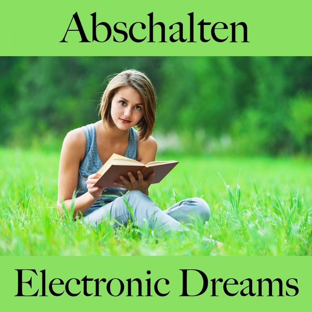 Abschalten: Electronic Dreams - Die Beste Musik Zum Entspannen