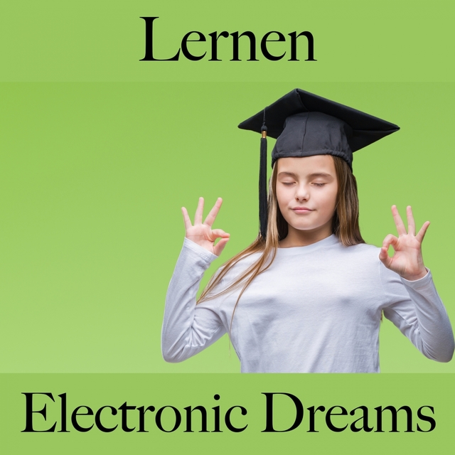 Lernen: Electronic Dreams - Die Beste Musik Zum Entspannen