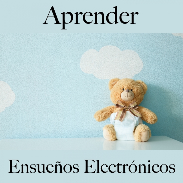 Aprender: Ensueños Electrónicos - La Mejor Música Para Descansarse