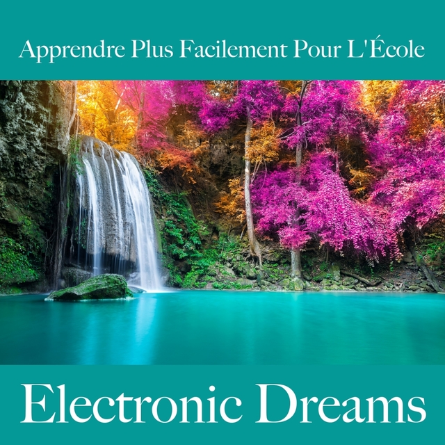 Apprendre Plus Facilement Pour L'École: Electronic Dreams - La Meilleure Musique Pour Se Détendre