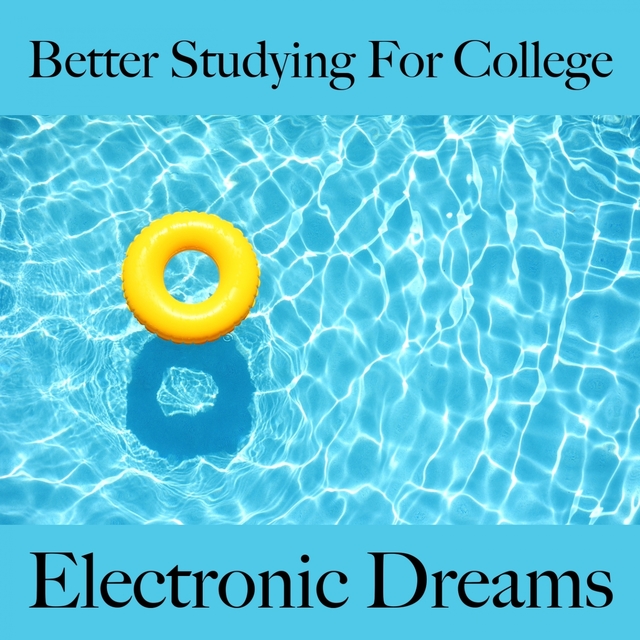 Better Studying For College: Electronic Dreams - The Best Music For Relaxation