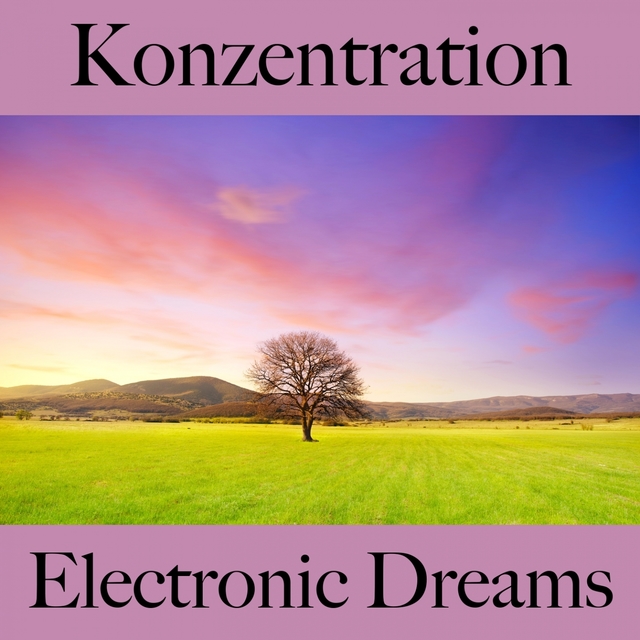 Konzentration: Electronic Dreams - Die Beste Musik Zum Entspannen