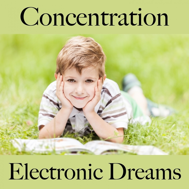 Concentration: Electronic Dreams - La Meilleure Musique Pour Se Détendre