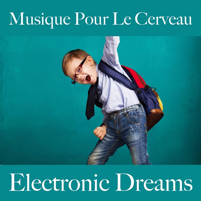 Musique Pour Le Cerveau: Electronic Dreams - La Meilleure Musique Pour Se Détendre